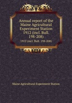 Annual report of the Maine Agricultural Experiment Station. 1912 (incl. Bull. 198-208)