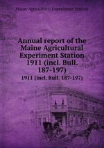 Annual report of the Maine Agricultural Experiment Station. 1911 (incl. Bull. 187-197)