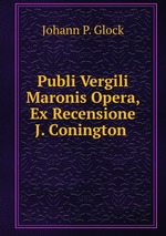 Publi Vergili Maronis Opera, Ex Recensione J. Conington