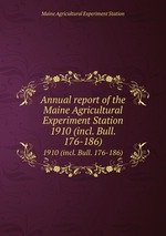 Annual report of the Maine Agricultural Experiment Station. 1910 (incl. Bull. 176-186)