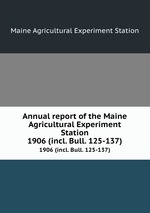 Annual report of the Maine Agricultural Experiment Station. 1906 (incl. Bull. 125-137)