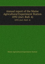 Annual report of the Maine Agricultural Experiment Station. 1892 (incl. Bull. 4)