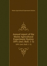 Annual report of the Maine Agricultural Experiment Station. 1891 (incl. Bull. 1-3)