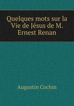 Quelques mots sur la Vie de Jsus de M. Ernest Renan