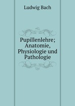 Pupillenlehre; Anatomie, Physiologie und Pathologie