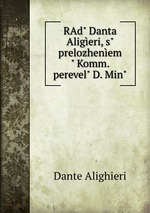 RAd" Danta Aligeri, s" prelozhenem" Komm. perevel" D. Min"