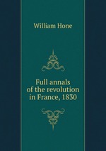 Full annals of the revolution in France, 1830