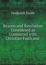 Reason and Revelation Considered as Connected with Christian Faith and