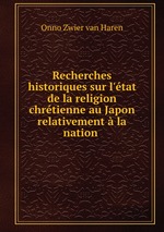 Recherches historiques sur l`tat de la religion chrtienne au Japon relativement  la nation