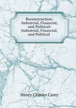 Reconstruction: Industrial, Financial, and Political: Industrial, Financial, and Political