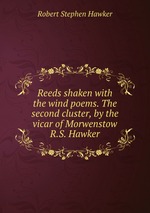 Reeds shaken with the wind poems. The second cluster, by the vicar of Morwenstow R.S. Hawker