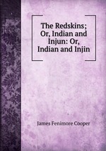 The Redskins; Or, Indian and Injun: Or, Indian and Injin