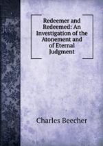 Redeemer and Redeemed: An Investigation of the Atonement and of Eternal Judgment