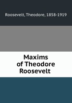 Maxims of Theodore Roosevelt