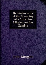 Reminiscences of the Founding of a Christian Mission on the Gambia