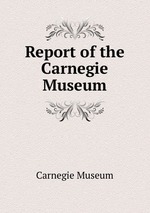 Report of the Carnegie Museum