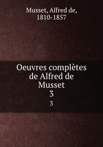 Oeuvres compltes de Alfred de Musset. 3