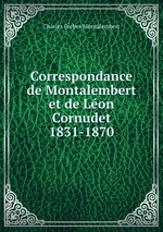 Correspondance de Montalembert et de Lon Cornudet 1831-1870