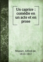 Un caprice : comdie en un acte et en prose