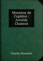 Monsieur de Cupidon : Aristide Chamois