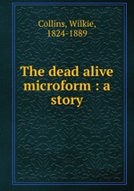 The dead alive microform : a story