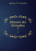 Histoire des Girondins. 7