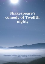 Shakespeare`s comedy of Twelfth night;