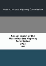 Annual report of the Massachusetts Highway Commission. 1913