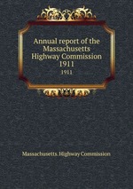 Annual report of the Massachusetts Highway Commission. 1911