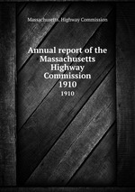 Annual report of the Massachusetts Highway Commission. 1910