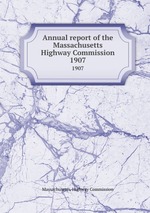 Annual report of the Massachusetts Highway Commission. 1907