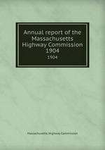 Annual report of the Massachusetts Highway Commission. 1904