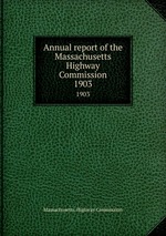 Annual report of the Massachusetts Highway Commission. 1903
