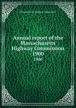 Annual report of the Massachusetts Highway Commission. 1900
