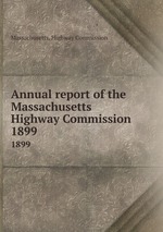 Annual report of the Massachusetts Highway Commission. 1899