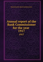Annual report of the Bank Commissioner for the year . 1917