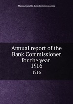 Annual report of the Bank Commissioner for the year . 1916