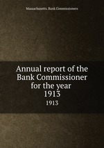Annual report of the Bank Commissioner for the year . 1913