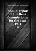 Annual report of the Bank Commissioner for the year . 1911