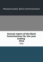 Annual report of the Bank Commissioner for the year ending . 1916