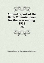Annual report of the Bank Commissioner for the year ending . 1912