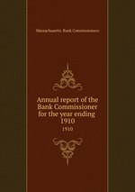 Annual report of the Bank Commissioner for the year ending . 1910