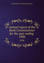 Annual report of the Bank Commissioner for the year ending . 1906