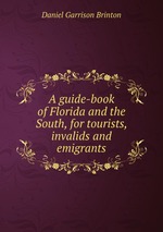 A guide-book of Florida and the South, for tourists, invalids and emigrants