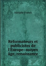 Rformateurs et publicistes de l`Europe: moyen ge, renaissance