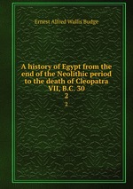 A history of Egypt from the end of the Neolithic period to the death of Cleopatra VII, B.C. 30. 2