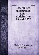 Job, ou, Les pastoureaux, 1251 : Audefroi-le-Btard, 1272