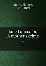Jane Lomax; or, A mother`s crime. 1