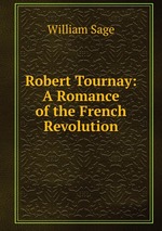 Robert Tournay: A Romance of the French Revolution