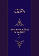 uvres compltes de Voltaire. 67